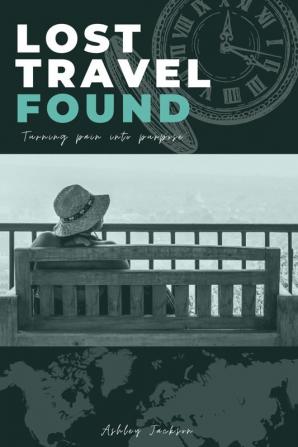 Lost Travel Found: Turning Pain into Purpose