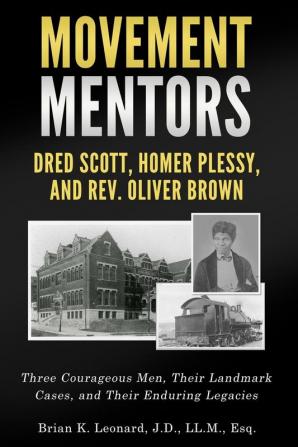 Movement Mentors Dred Scott Homer Plessy and Rev. Oliver Brown