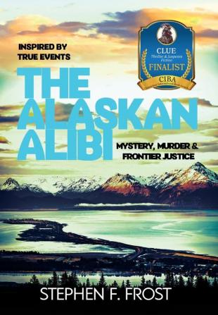 The Alaskan Alibi: Mystery Murder & Frontier Justice