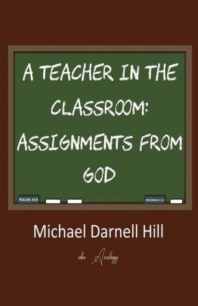 A Teacher in the Classroom: Assignments From God