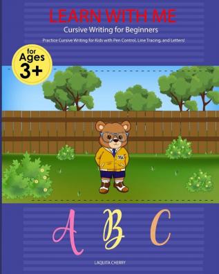 Learn with Me: Cursive Writing for Beginners: Cursive Writing for Beginners Write Workbook: Practice for Kids with Pen Control Line Tracing Letters ... with Pen Control Line Tracing and Numbers