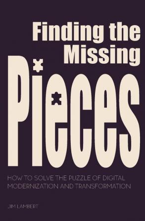 Finding the Missing Pieces: How to Solve the Puzzle of Digital Modernization and Transformation