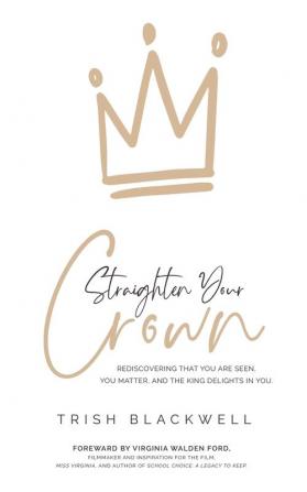 Straighten Your Crown: Rediscovering that you are Seen You Matter and the King Delights in You