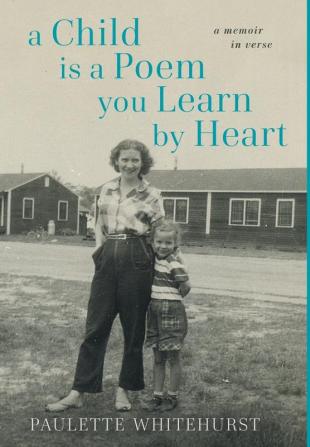 A Child is a Poem You Learn by Heart: A Memoir in Verse: A Memoir in Verse: A Memoir in Verse