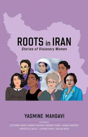 Roots in Iran: Stories of Visionary Women