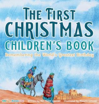 The First Christmas Children's Book: Remembering the World's Greatest Birthday: 11 (Children Books about Life and Behavior)