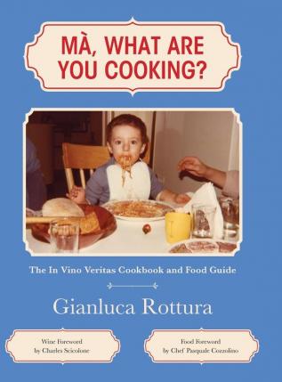 Ma What Are You Cooking?: The In Vino Veritas Cookbook and Food Guide