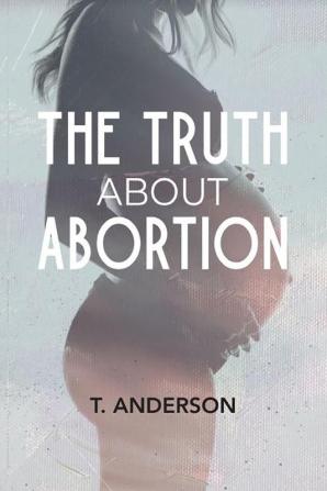 The Truth About Abortion