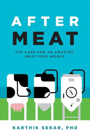 After Meat: The Case for an Amazing Meat-Free World