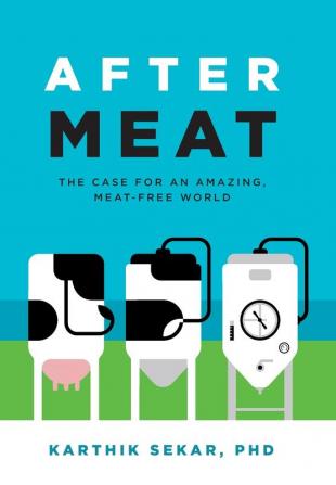 After Meat: The Case for an Amazing Meat-Free World