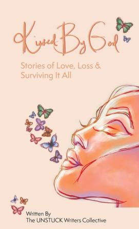 Kissed By God: Stories of Love Loss & Surviving It All