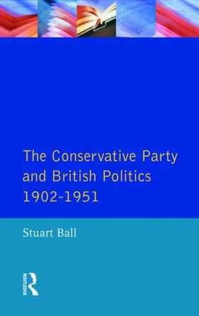 Conservative Party and British Politics 1902 - 1951