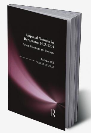 Imperial Women in Byzantium 1025-1204