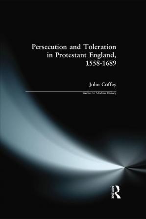 Persecution and Toleration in Protestant England 1558-1689