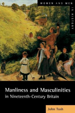 Manliness and Masculinities in Nineteenth-Century Britain