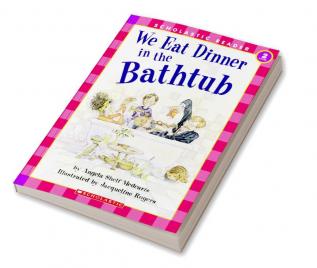 We Eat Dinner in Bathtub (Scholastic Reader Level 2)