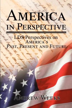 America in Perspective: LDS Perspectives on America's Past Present and Future