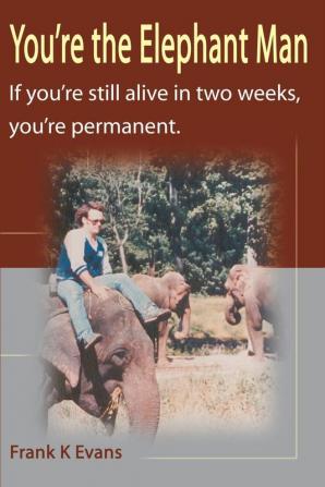 You're the Elephant Man: If You're Still Alive After Two Weeks You're Permanent