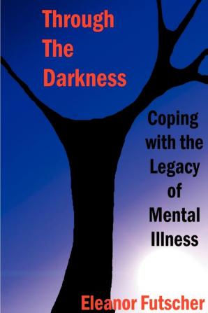 Through the Darkness: Coping with the Legacy of Mental Illness