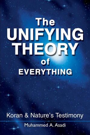 The Unifying Theory of Everything: Koran & Nature's Testimony