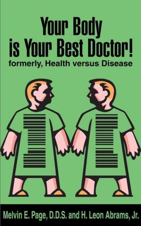 Your Body is Your Best Doctor!: Formerly Health Versus Disease