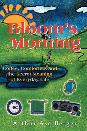 Bloom's Morning: Coffee Comforters and the Secret Meaning of Everyday Life