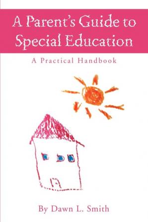 A Parent's Guide to Special Education: A Practical Handbook