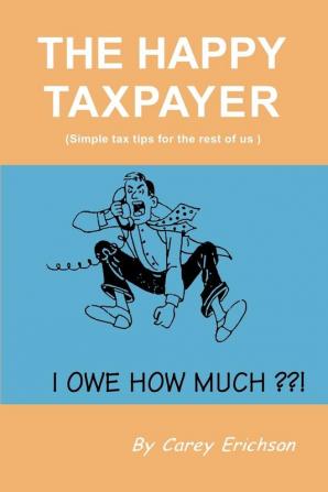 The Happy Taxpayer: Simple Tax Tips for the Rest of Us