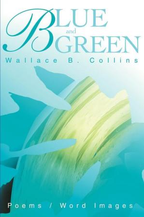 Blue and Green: Poems/Word Images