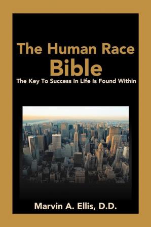 The Human Race Bible: The Key to Success in Life is Found Within