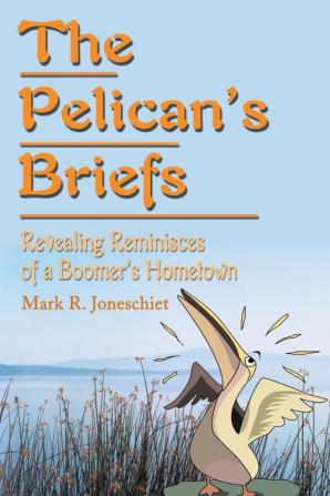 The Pelican's Briefs: Revealing Reminisces of a Boomer's Hometown