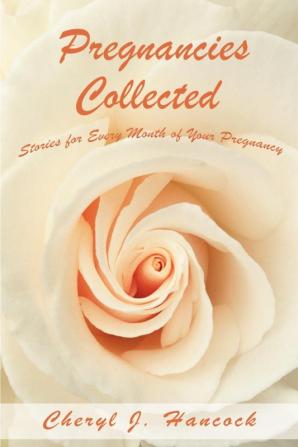 Pregnancies Collected: Stories for Every Month of Your Pregnancy