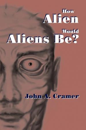 How Alien Would Aliens Be?