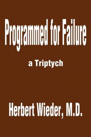 Programmed for Failure: A Triptych