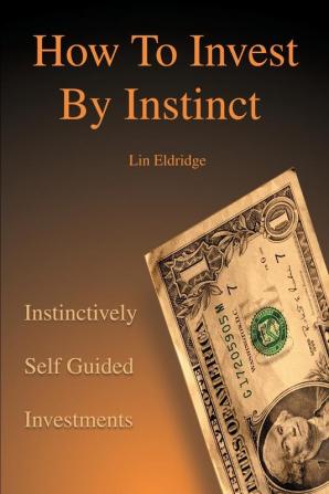 How to Invest by Instinct: Instinctively Self Guided Investments