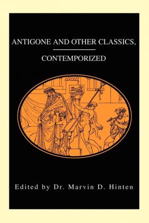 Antigone and Other Classics Contemporized