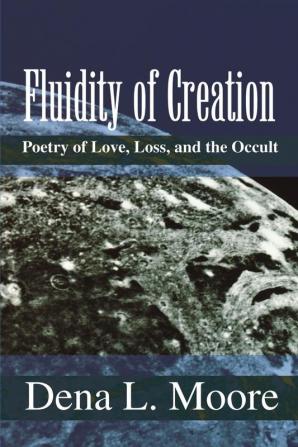 Fluidity of Creation: Poetry of Love Loss and the Occult