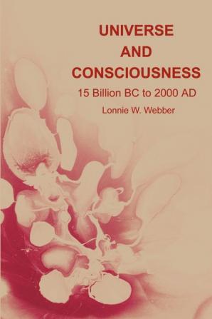 Universe and Consciousness: 15 Billion BC to 2000 AD