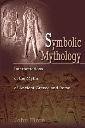 Symbolic Mythology: Interpretations of the Myths of Ancient Greece and Rome