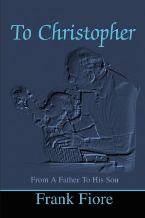 To Christopher: From a Father to His Son