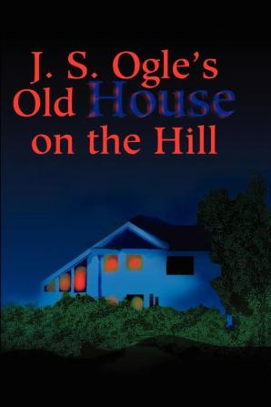 J.S. Ogle's Old House on the Hill