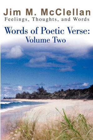 Words of Poetic Verse: Volume Two; (Feelings Thoughts and Words)