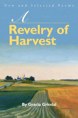 A Revelry of Harvest: New and Selected Poems