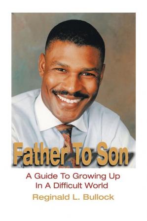 Father To Son: A Guide To Growing Up In A Difficult World