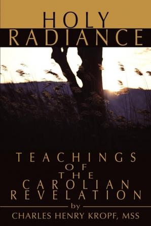 Holy Radiance: Teachings of the Carolian Revelation