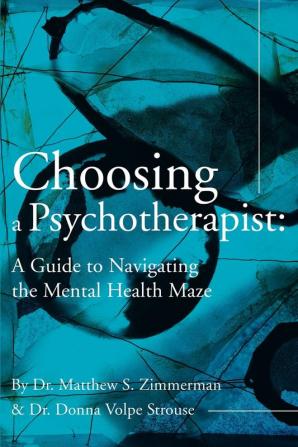 Choosing a Psychotherapist: A Guide to Navigating the Mental Health Maze