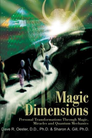 Magic Dimensions: Personal Transformations Through Magic Miracles and Quantum Mechanics