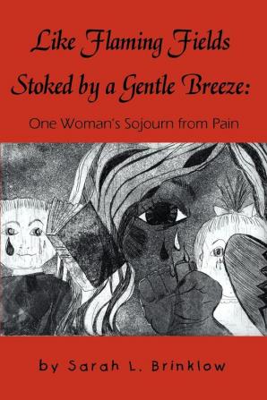 Like Flaming Fields Stoked by a Gentle Breeze: One Woman's Sojourn from Pain