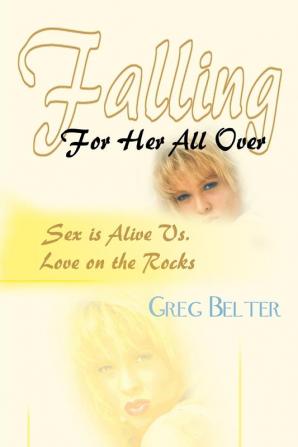 Falling For Her All Over: Sex is Alive Vs. Love on the Rocks