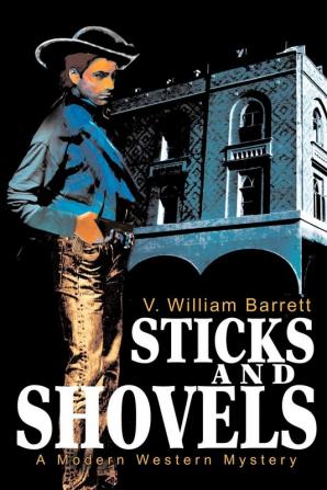 Sticks and Shovels: A Modern Western Mystery